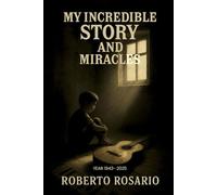 My Incredible Story and Miracles