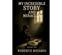 My Incredible Story and Miracles