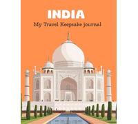 My India Travel Keepsake Journal: A Guided Travel Memory Book to Capture India Trip Moments, Photos, Stories, and Adventures