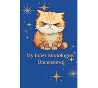 My Inner Monologue, Uncensored: A Notebook of Complaints (From You to Absolutely Nobody)