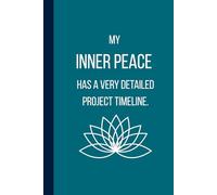 My Inner Peace Has A Very Detailed Project Timeline: Journal/Notebook for Type A personalities, over thinkers and those looking for inner peace who ... gift for friends, family and co-workers.