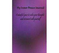 My Inner Peace Journal: A mindful space to calm your thoughts and reconnect with yourself
