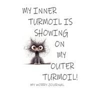My Inner Turmoil Is Showing On My Outer Turmoil!: The Self Help Journal To Work Through Anxiety