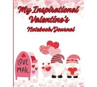 My Inspirational Valentine's Day Notebook/Journal: Heartwarming Valentine Design: Featuring adorable gnome joyfully sending love letters and ... cheerful and inspiring backdrop for thoughts.