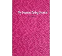 My Internet Dating Journal for Women: Keep Your Options Open and Organized, Is He the One, Log the information you may forget. Don't give up on finding your soulmate, Keeping Track of Love