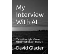 My Interview With AI: "Do not lose sight of what makes you human" - ChatGPT