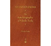 My Inventions: The Autobiography of Nikola Tesla