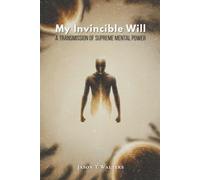 My Invincible Will: A Transmission of Supreme Mental Power (InnerScript Method)