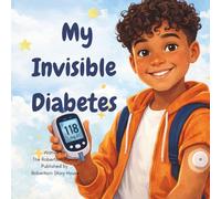 My Invisible Diabetes: A Story About Strength, Courage, and Living with Type 1 Diabetes (The Invisible Diabetes Series)