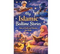 My Islamic Bedtime Stories for Kids: Heartwarming Stories of Faith, Kindness, and Islamic Values for Muslim Children