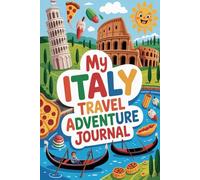My Italy Travel Adventure Journal: A Guided Italian Diary for Kids with Daily Prompts, Roman Ruins and Food Scavenger Hunts, Gelato Checklists, and Drawing Pages