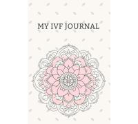 My IVF Journal: A Guided Journal For Hope, Healing, and Heartfelt Reflections Through IVF: Daily Reflections, Affirmations, and Notes for your IVF Story