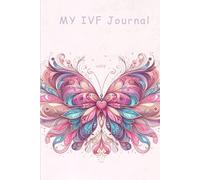 My IVF Journal: A Guided Journal For Hope, Healing, and Heartfelt Reflections Through IVF: Daily Reflections, Affirmations, and Notes for your IVF Story