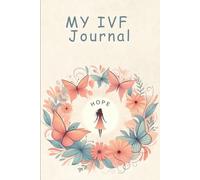My IVF Journal: A Guided Journal For Hope, Healing, and Heartfelt Reflections Through IVF: Hope, Healing, and Heartfelt Reflections During Your IVF Journey