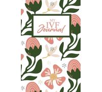 My IVF Journal: a planner, calendar and log for IVF treatments