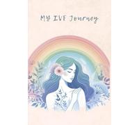 My IVF Journey: A Guided Journal For Hope, Healing, and Heartfelt Reflections: Daily Reflections, Affirmations, and Notes for your IVF Story