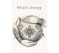 My IVF Journey: A Guided Journal For Hope, Healing, and Heartfelt Reflections: Daily Reflections, Affirmations, and Notes for your IVF Story