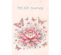 My IVF Journey: For Hope, Healing, and Heartfelt Reflections Through IVF: Daily Reflections, Affirmations, and Notes for your IVF Story