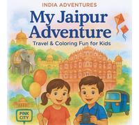 My Jaipur Adventure Travel and Coloring Fun for Kids: A Fun Travel Coloring Adventure Through the Pink City! (My India Adventure: Travel & Coloring Series for Kids)