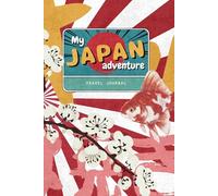 My Japan Adventure - Travel Journal: The Perfect Notebook to Document Your Journey Through Tokyo, Kyoto & Beyond: A Travel Companion for Exploring ... Bustling Cities & Breathtaking Landscapes
