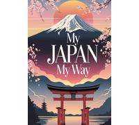 My Japan, My Way: A Guided Travel Journal with 100 Prompts to Capture Your Solo Japanese Journey-Your Way