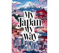 My Japan, My Way: A Guided Travel Journal with 100 Prompts to Capture Your Solo Japanese Journey-Your Way
