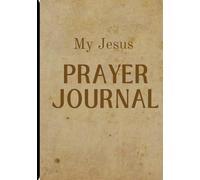 My Jesus: A prayer Journal for women, teenage girls and boys and men. 100 pages