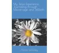 My Jesus Experience: Journaling through Miscarriage and Stillbirth