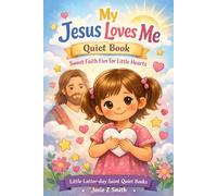 My Jesus Loves Me Quiet Book: Sweet Faith Fun for Little Hearts (Little Latter-day Saint Quiet Books)