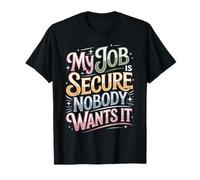 My Job Is Secure Nobody Wants It Sarcasmo del Empleado Camiseta