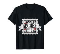 My Job Is Secure Nobody Wants It Sarcasmo del Empleado |- Camiseta