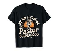 My Job Is To Make The Pastor Sound Good Church Operator - Camiseta
