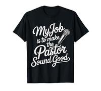 My Job Is To Make The Pastor Sound Good Church Operator |- Camiseta