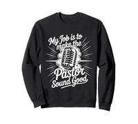 My Job Is To Make The Pastor Sound Good - Sudadera