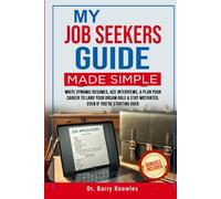My Job Seekers Guide Made Simple: Write Dynamic Resumes, Ace Interviews, & Plan Your Career to Land Your Dream Role & Stay Motivated, Even If You’re Starting Over