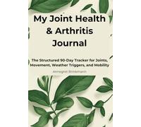 My Joint Health & Arthritis Journal: The Structured 90-Day Tracker for Joints, Movement, Weather Triggers, and Mobility