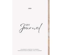 MY JORUNAL 2025: CALENDAR | MONTHLY PLANNER | MANIFESTATION PLANNER | DAILY PLANNER