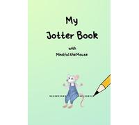 My Jotter Book with Mindful the Mouse: 15cm x 23 cm/ 120 pages/Lined paper/Childrens Notebook/Kids Notebook/Boys Notebook/Girls Notebook