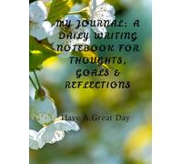 My Journal: A Daily Writing Notebook for Thoughts, Goals & Reflections