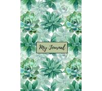 My Journal: Beautiful Succulent Notebook for Daily Reflection, Mindfulness, and Creative Writing (Elegant Green Floral Cover) -120 Lined Pages