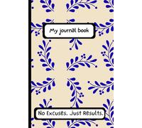 My journal book: No Excuses. Just Results.