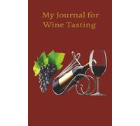 My Journal for Wine Tasting: "The Art of Tasting: A Wine Lover’s Chronicle" 6x9 inches, 100 pages of recording.