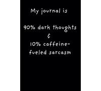My journal is 90% dark thoughts & 10% caffeine-fueled sarcasm: Gothic Style Notebook, Lined Diary, School Notepad, Homework, Great Gift, Lists, Poetry, Writing, Creative Expression, 120 pages, 6x9