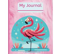 "My Journal" Is a Cute Flamingo Design Composition Journal & Sketchbook for Writing and Doodling, Perfect Gift For Girl, Teens and Women: 100 Pages ... Half Wide Ruled, Half Blank, Adorable and Fun