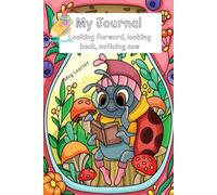 My Journal: Looking Forward, Looking Back, Noticing Now