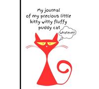 My Journal Of My Precious Little Kitty Witty Fluffy Puddy Cat: Funny Notebook Jornal for Friends and Family