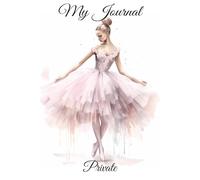 My Journal - Private: A Beautiful 6×9 Ballerina Diary for Daily Thoughts & Special Moments