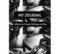 My Journal: Reflections on Progress, Challenges, and Hope
