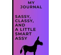 My Journal: Sassy, Classy, and A little Smart Assy