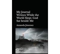 My Journal Written While the World Slept: God Sat beside Me